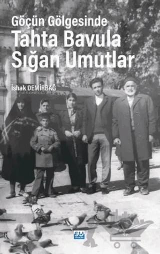 Göçün Gölgesinde Tahta Bavula Sığan Umutlar – İshak Demirbağ – Su Yayınevi kitap kapağı