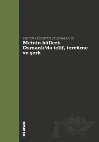 Metnin Halleri: Osmanlı’da Telif, Tercüme ve Şerh - Eski Türk Edebiyatı Çalışmaları 8 – Kolektif – Klasik Yayınları kitap kapağı