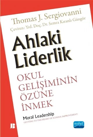 AHLAKİ LİDERLİK: Okul Gelişiminin Özüne İnmek - Moral Leadership Gettıng To The He Art Of School Improvement – Thomas J. Sergiovanni - Wiley – Nobel Akademik Yayıncılık kitap kapağı