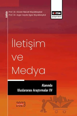İletişim ve Medya Alanında Uluslararası Araştırmalar XV – Güven Necati Büyükbaykal, Ayşe Ceyda Ilgaz Büyükbaykal – Eğitim Yayınevi - Bilimsel Eserler kitap kapağı