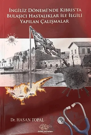 İngiliz Dönemi'nde Kıbrıs'ta Bulaşıcı Hastalıklar ile İlgili Yapılan Çalışmalar – Hasan Topal – Ürün Yayınları kitap kapağı