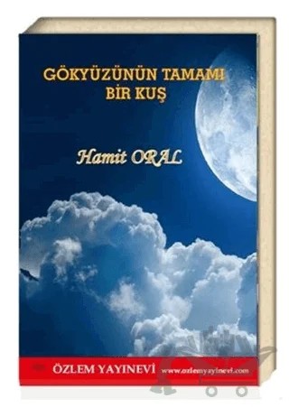 Gökyüzünün Tamamı Bir Kuş – Hamit Oral – Özlem Yayınevi kitap kapağı