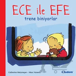Ece ile Efe Trene Biniyorlar – Catherine Metzmeyer, Marc Vanenis – Tudem Yayınları kitap kapağı