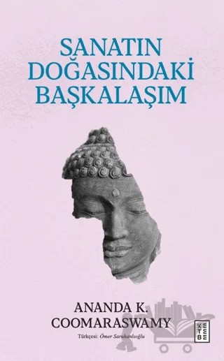 Sanatın Doğasındaki Başkalaşım – Ananda K. Coomaraswamy – Ketebe Yayınları kitap kapağı