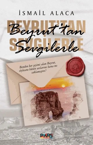 Beyrut’tan Sevgilerle – İsmail Alaca – Pars Yayınları kitap kapağı