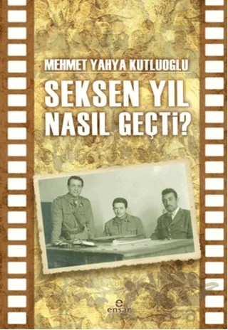 Seksen Yıl Nasıl Geçti? – Mehmet Yahya Kutluoğlu – Ensar Neşriyat kitap kapağı