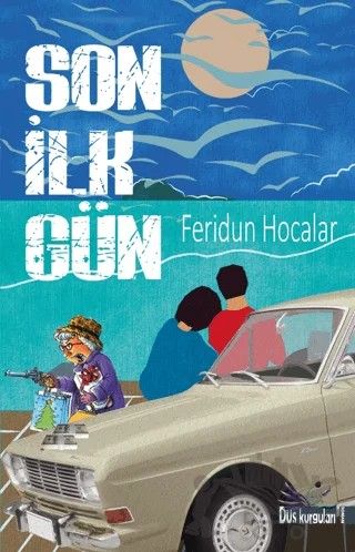Son İlk Gün – Feridun Hocalar – Düş Kurguları Yayıncılık kitap kapağı