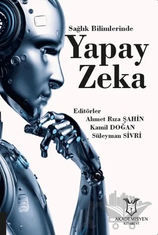 Sağlık Bilimlerinde Yapay Zeka – Ahmet Rıza Şahin, Kamil Doğan, Süleyman Sivri – Akademisyen Kitabevi kitap kapağı