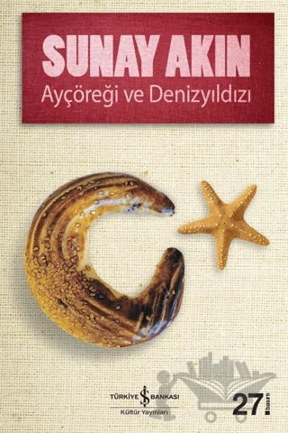 Ayçöreği ve Denizyıldızı – Sunay Akın – İş Bankası Kültür Yayınları kitap kapağı