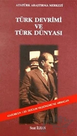 Türk Devrimi ve Türk Dünyası – Suat İlhan – Atatürk Araştırma Merkezi kitap kapağı