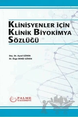 Klinisyenler İçin Klinik Biyokimya Sözlüğü – Aysel Güven, Özge Deniz Güven – Palme Yayıncılık kitap kapağı
