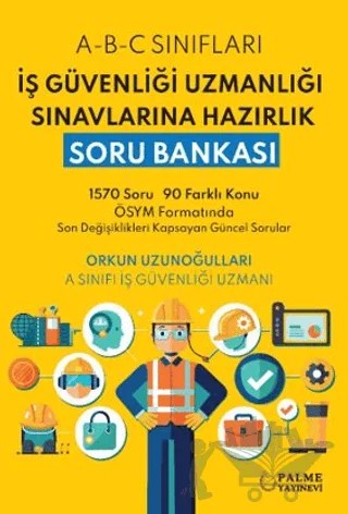 İş Güvenliği Uzmanlığı Sınavlarına Hazırlık Soru Bankası – Orkun Uzunoğulları – Palme Yayıncılık kitap kapağı