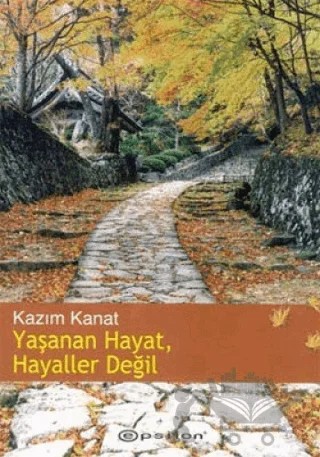 Yaşanan Hayat, Hayaller Değil – Kazım Kanat – Epsilon Yayınevi kitap kapağı