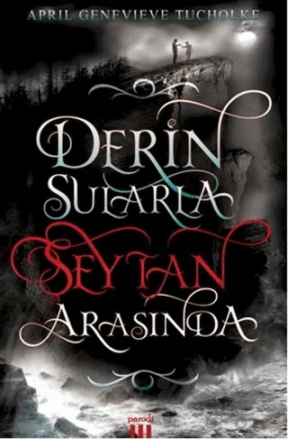 Derin Sularla Şeytan Arasında – April Genevieve Tucholke – Parodi Yayınları kitap kapağı