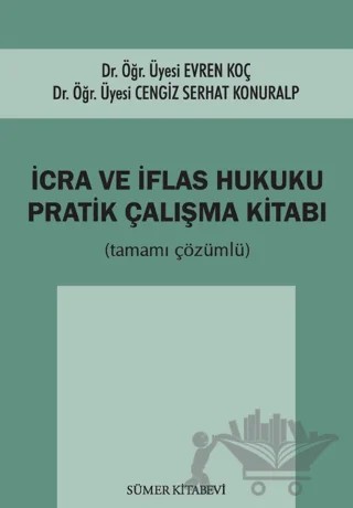 İcra ve İflas Hukuku Pratik Çalışma Kitabı – Cengiz Serhat Konuralp, Evren Koç – Sümer Kitabevi kitap kapağı