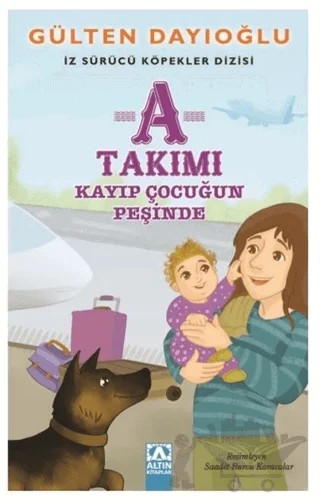 A Takımı - Kayıp Çocuğun Peşinde – Gülten Dayıoğlu – Altın Kitaplar kitap kapağı