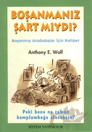 Boşanmanız Şart Mıydı? Boşanmış Anababalar için Rehber Peki Bana Ne Zaman Kamplumbağa Alacaksın? – Anthony E. Wolf – Sistem Yayıncılık kitap kapağı