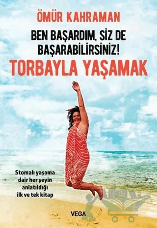 Ben Başardım, Siz de Başarabilirsiniz! - Torbayla Yaşamak – Ömür Kahraman – Vega Yayınları kitap kapağı