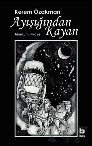 Ayışığından Kayan - Manzum Hikaye – Kerem Özakman – Bilgi Yayınevi kitap kapağı