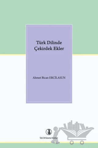 Türk Dilinde Çekirdek Ekler – Ahmet Bican Ercilasun – Türk Dil Kurumu Yayınları kitap kapağı