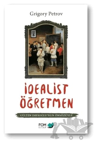 İdealist Öğretmen – Grigori Spiridonoviç Petrov, Grıgory Petrov – FOM Kitap kitap kapağı