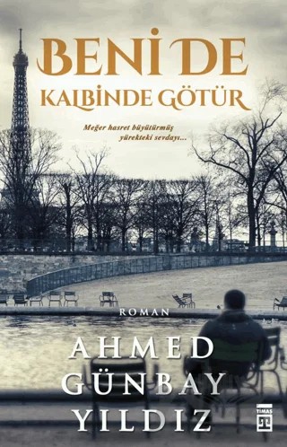 Beni de Kalbinde Götür – Ahmed Günbay Yıldız – Timaş Yayınları kitap kapağı