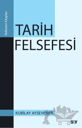 Tarih Felsefesi – Kubilay Aysevener – Say Yayınları kitap kapağı