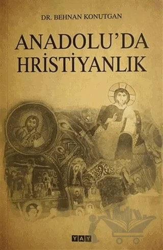 Anadolu'da Hristiyanlık – Behnan Konutgan – YAY - Yeni Anadolu Yayınları kitap kapağı