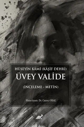 Hüseyin Kami (Kaşif Dehri) Üvey Valide (İnceleme - Metin) – Cansu Oral – Paradigma Akademi Yayınları kitap kapağı