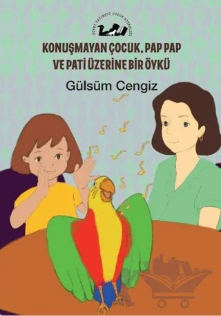 Konuşmayan Çocuk, Pap Pap ve Pati Üzerine Bir Öykü – Gülsüm Cengiz – Öteki Yayınevi kitap kapağı