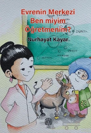 Evrenin Merkezi Ben miyim Öğretmenim? – Nurhayat Kayar – Mask Yayınları kitap kapağı