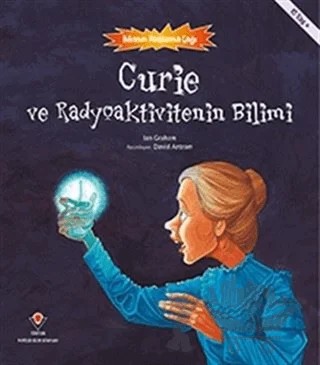 Curie ve Radyoaktivitenin Bilimi - Bilimin Patlama Çağı – Ian Graham – TÜBİTAK Yayınları kitap kapağı