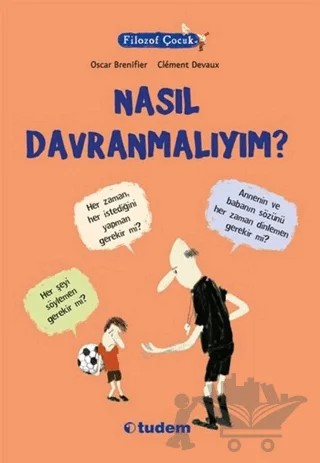 Filozof Çocuk : Nasıl Davranmalıyım? – Oscar Brenifier – Tudem Yayınları kitap kapağı