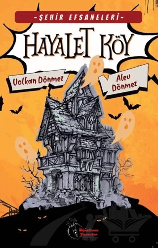 Şehir Efsaneleri - Hayalet Köy (8-13 Yaş) – Alev Dönmez, Volkan Dönmez – Öğretmen Yazarlar kitap kapağı