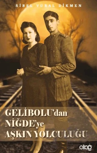Gelibolu’dan Niğde’ye Aşkın Yolculuğu – Sibel Vural Dikmen – Otağ Yayınları kitap kapağı