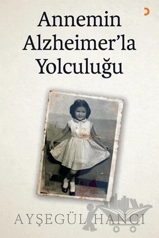Annemin Alzheimer’la Yolculuğu – Ayşegül Hancı – Cinius Yayınları kitap kapağı