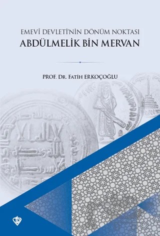 Emevi Devletinin Dönüm Noktası Ve Abdülmelik Bin Mervan – Fatih Erkoçoğlu – Türkiye Diyanet Vakfı Yayınları kitap kapağı