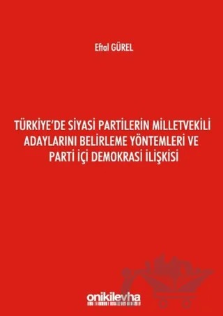Türkiye'de Siyasi Partilerin Milletvekili Adaylarını Belirleme Yöntemleri ve Parti İçi Demokrasi İlişkisi – Eftal Gürel – On İki Levha Yayınları kitap kapağı