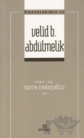 Velid B. Abdülmelik (Önderlerimiz-22) – Fatih Erkoçoğlu – Ensar Neşriyat kitap kapağı