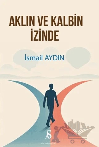 Aklın ve Kalbin İzinde – İsmail Aydın – Son Adım Yayınları kitap kapağı