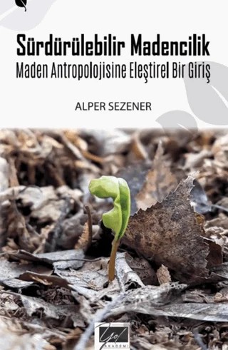 Sürdürülebilir Madencilik & Maden Antropolojisine Eleştirel Bir Giriş – Alper Sezener – Yol Akademi kitap kapağı