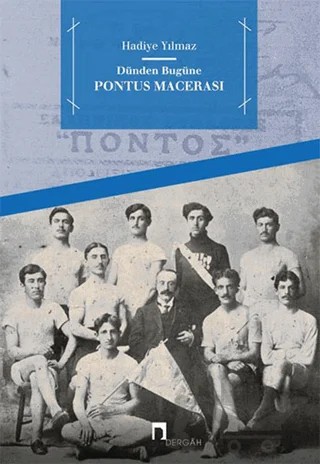 Dünden Bugüne Pontus Macerası – Hadiye Yılmaz – Dergah Yayınları kitap kapağı