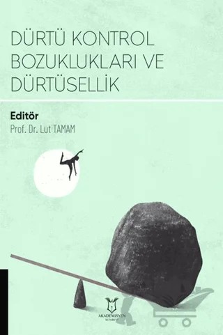 Dürtü Kontrol Bozuklukları ve Dürtüsellik – Lut Tamam – Akademisyen Kitabevi kitap kapağı