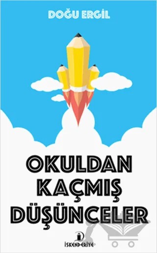 Okuldan Kaçmış Düşünceler – Doğu Ergil – İskenderiye Yayınları kitap kapağı