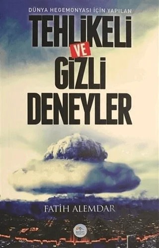 Dünya Hegemonyası İçin Yapılan Tehlikeli ve Gizli Deneyler – Fatih Alemdar – Maviçatı Yayınları kitap kapağı