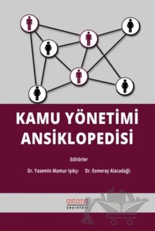 Kamu Yönetimi Ansiklopedisi – Esmeray Alacadağlı, Yasemin Mamur Işıkçı – Astana Yayınları kitap kapağı
