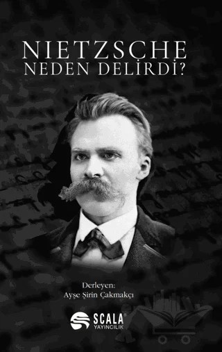 Nietzsche Neden Delirdi? – Ayşe Şirin Çakmakçı – Scala Yayıncılık kitap kapağı