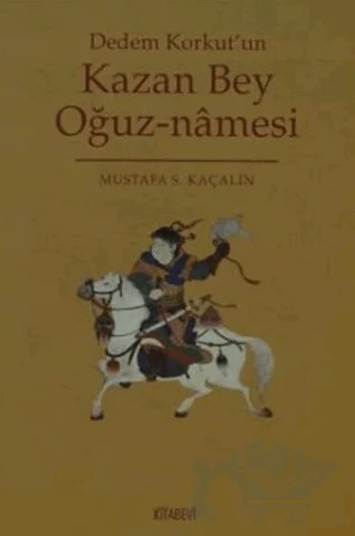Dedem Korkut’un Kazan Bey Oğuz-namesi – Mustafa S. Kaçalin – Kitabevi Yayınları kitap kapağı
