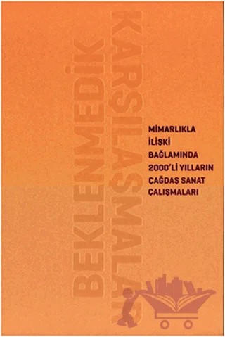 Beklenmedik Karşılaşmalar – Kolektif – Zorlu Center Sanat Koleksiyonu kitap kapağı
