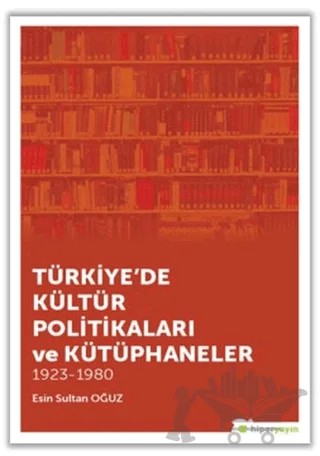 Türkiye'de Kültür Politikaları ve Kütüphaneler – Esin Sultan Oğuz – Hiperlink Yayınları kitap kapağı